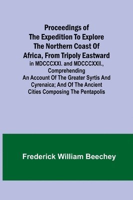 bokomslag Proceedings of the expedition to explore the northern coast of Africa, from Tripoly eastward