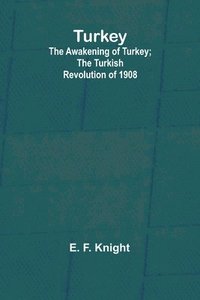 bokomslag Turkey; the Awakening of Turkey; the Turkish Revolution of 1908