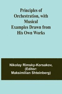 bokomslag Principles of Orchestration, with Musical Examples Drawn from His Own Works