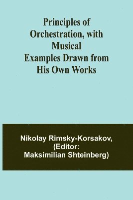 Principles of Orchestration, with Musical Examples Drawn from His Own Works 1