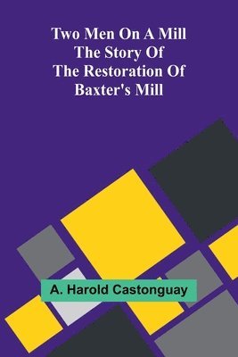 bokomslag Two men on a mill The story of the restoration of Baxter's Mill