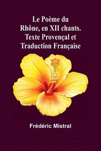 bokomslag Le Pome du Rhne, en XII chants. Texte Provenal et Traduction Franaise