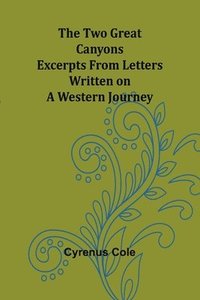 bokomslag The Two Great Canyons: Excerpts From Letters Written on a Western Journey