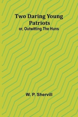 Two Daring Young Patriots; or, Outwitting the Huns 1