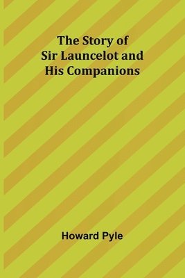 bokomslag The Story of Sir Launcelot and His Companions