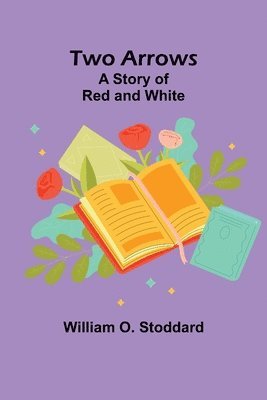 Two Arrows: A Story of Red and White 1