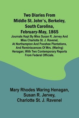 bokomslag Two diaries From Middle St. John's, Berkeley, South Carolina, February-May, 1865 Journals kept by Miss Susan R. Jervey and Miss Charlotte St. J. Ravenel, at Northampton and Pooshee plantations, and