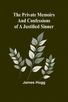 bokomslag The Private Memoirs and Confessions of a Justified Sinner