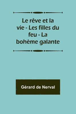 bokomslag Le rve et la vie - Les filles du feu - La bohme galante