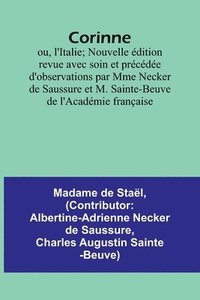 bokomslag Corinne; ou, l'Italie; Nouvelle dition revue avec soin et prcde d'observations par Mme Necker de Saussure et M. Sainte-Beuve de l'Acadmie franaise