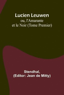 bokomslag Lucien Leuwen; ou, l'Amarante et le Noir (Tome Premier)