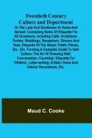 bokomslag Twentieth Century Culture and Deportment Or the Lady and Gentleman at Home and Abroad; Containing Rules of Etiquette for All Occasions, Including Call