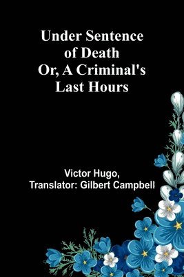 Under Sentence of Death; Or, a Criminal's Last Hours 1