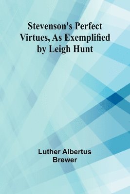 bokomslag Stevenson's Perfect Virtues, as Exemplified by Leigh Hunt