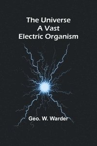 bokomslag The Universe a Vast Electric Organism