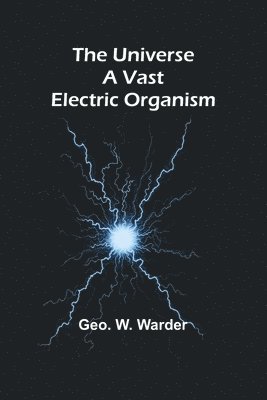 bokomslag The Universe a Vast Electric Organism