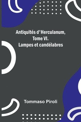 bokomslag Antiquits d'Herculanum, Tome VI. Lampes et candlabres