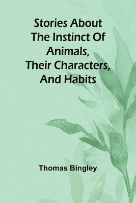 bokomslag Stories about the Instinct of Animals, Their Characters, and Habits