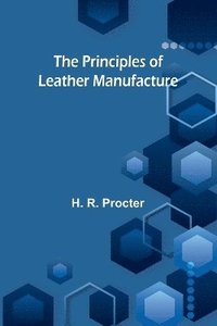 bokomslag The Principles of Leather Manufacture