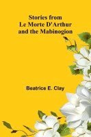 bokomslag Stories from Le Morte D'Arthur and the Mabinogion