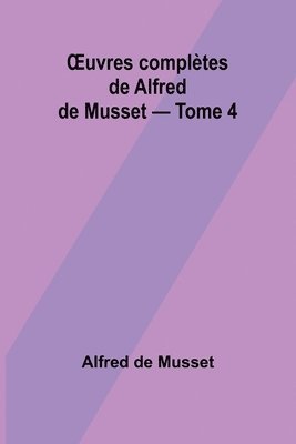 OEuvres compltes de Alfred de Musset - Tome 4 1