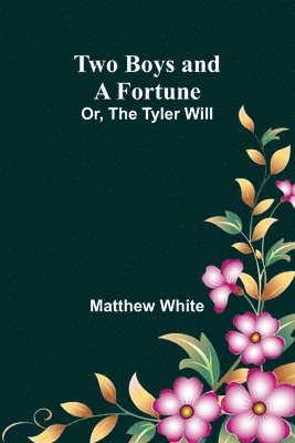 Two Boys and a Fortune; Or, The Tyler Will 1