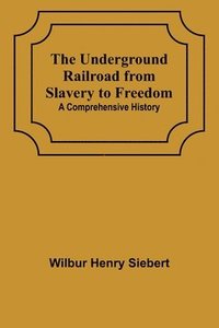 bokomslag The Underground Railroad from Slavery to Freedom