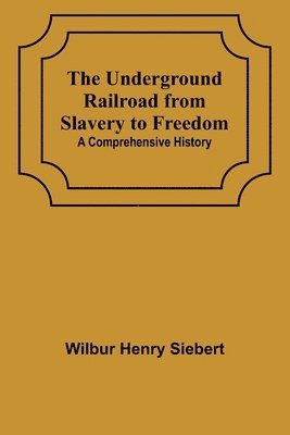 bokomslag The Underground Railroad from Slavery to Freedom