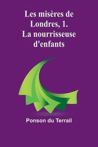 bokomslag Les misères de Londres, 1. La nourrisseuse d'enfants