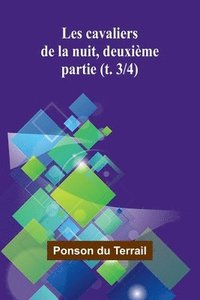 bokomslag Les cavaliers de la nuit, deuxième partie (t. 3/4)