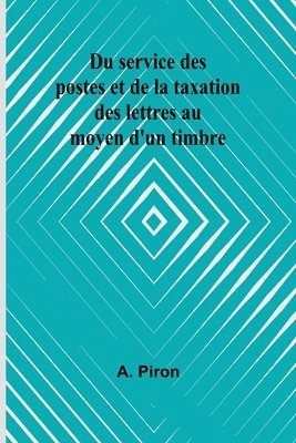 bokomslag Du service des postes et de la taxation des lettres au moyen d'un timbre