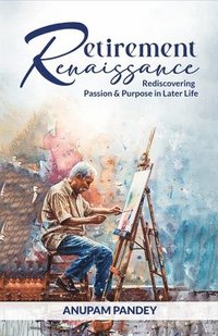 bokomslag RETIREMENT RENAISSANCE Rediscovering Passion And Purpose in Later Life