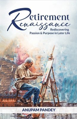 bokomslag RETIREMENT RENAISSANCE Rediscovering Passion And Purpose in Later Life