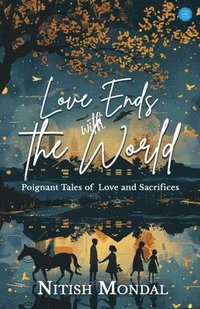 bokomslag Love Ends With The World