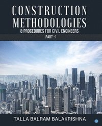 bokomslag Construction Methodologies & Procedures for Civil Engineers - Part -1