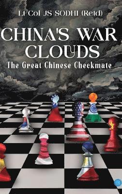 Lt Col Js Sodhi (Retd), Lt Col JS Sodhi (Retd) - China's War Clouds - The Great Chinese Checkmate, Inbunden