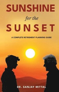 bokomslag SUNSHINE FOR THE SUNSET (A Complete Retirement Planning Guide)