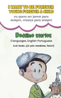 bokomslag I want to be forever young, forever a child. (eu quero ser jovem para sempre , criança para sempre)
