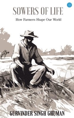 Gurvinder Singh Ghuman - Sowers of Life - How Farmers Shape Our World, Häftad