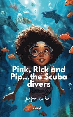 Pink, Pip and Rick...the Scuba Divers! 1