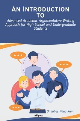 An Introduction to Advanced Academic Argumentative Writing Approach for High School and Undergraduate Students 1