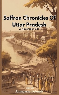 bokomslag Saffron Chronicles Of Uttar Pradesh