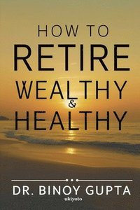 bokomslag How to Retire Wealthy & Healthy