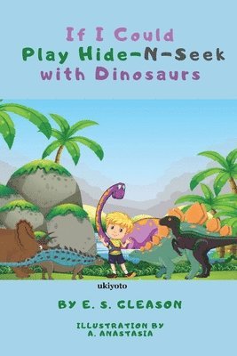 E S Gleason, E. S. Gleason, E.S.Gleason - If I Could Play HideNSeek With Dinosaurs (Edition1), Häftad