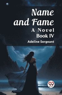 bokomslag Name and FameA Novel BOOK IV (Edition2023)