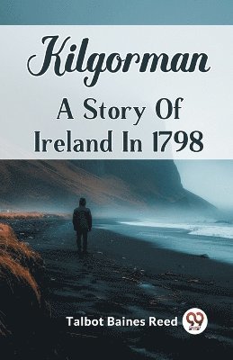 Kilgorman A Story Of Ireland In 1798 1