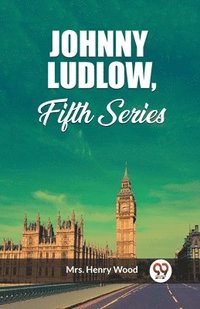 bokomslag Johnny Ludlow, Fifth Series (Edition2023)