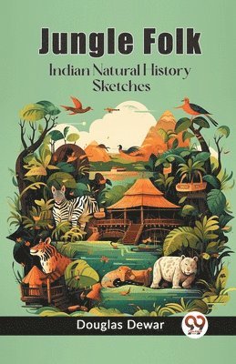 Douglas Dewar - Jungle FolkIndian Natural History Sketches (Edition2023), Häftad