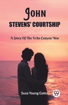 bokomslag John Stevens' Courtship A Story Of The Echo Canyon War