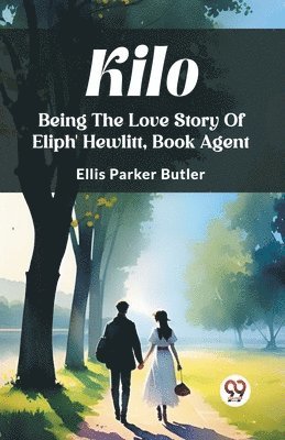 Ellis Parker Butler - KiloBeing The Love Story Of Eliph' Hewlitt, Book Agent (Edition2023), Häftad